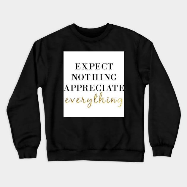 Expect Nothing Appreciate Everything Motivational T-Shirt Crewneck Sweatshirt by shewpdaddy